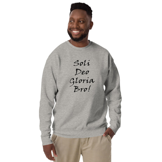 Soli Deo Gloria Bro! Unisex Sweatshirt - Solid Rock Designs | Christian Apparel