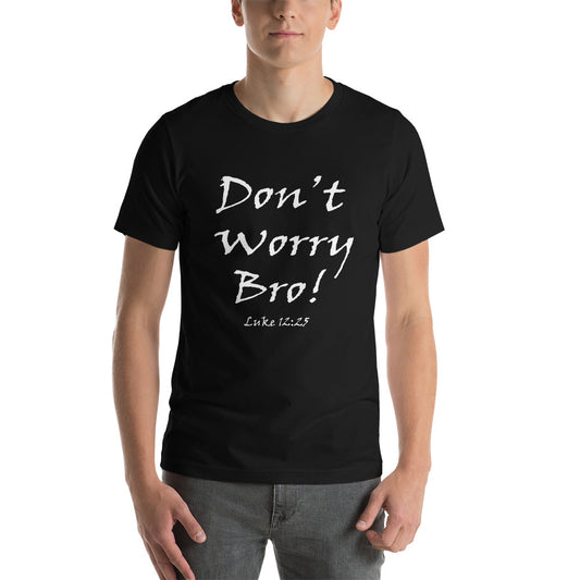 Don't Worry Bro! Unisex t-shirt - Solid Rock Designs | Christian Apparel