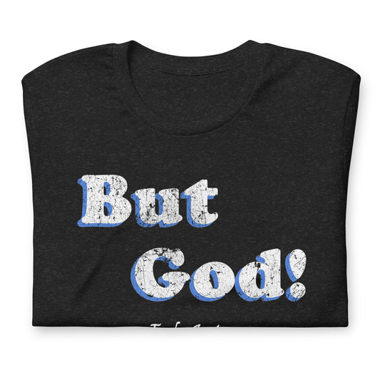 But God! - Faded Unisex t-shirt - Solid Rock Designs | Christian Apparel