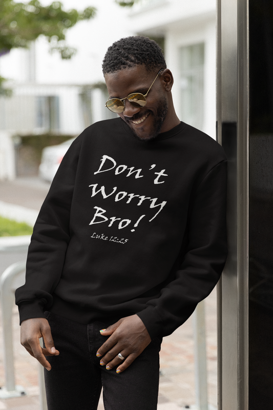 Don't Worry Bro! Unisex Sweatshirt - Solid Rock Designs | Christian Apparel