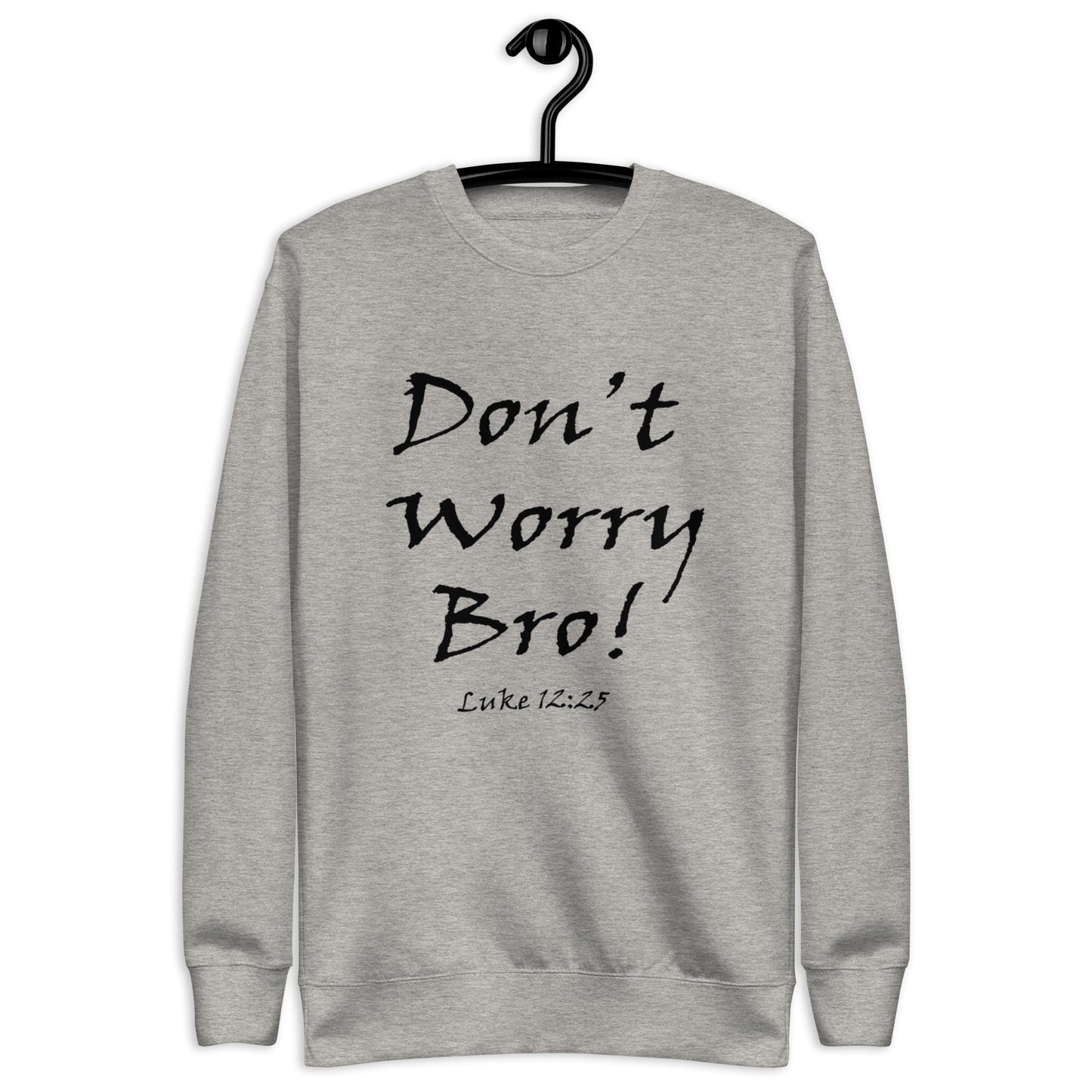 Don't Worry Bro! Unisex Sweatshirt - Solid Rock Designs | Christian Apparel